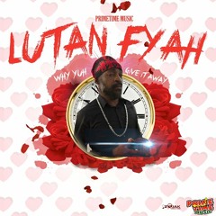 Lutan Fyah - Why Yuh Give It Away
