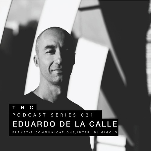 Stream THC Podcast Series 021 Eduardo de la Calle by The Hindie