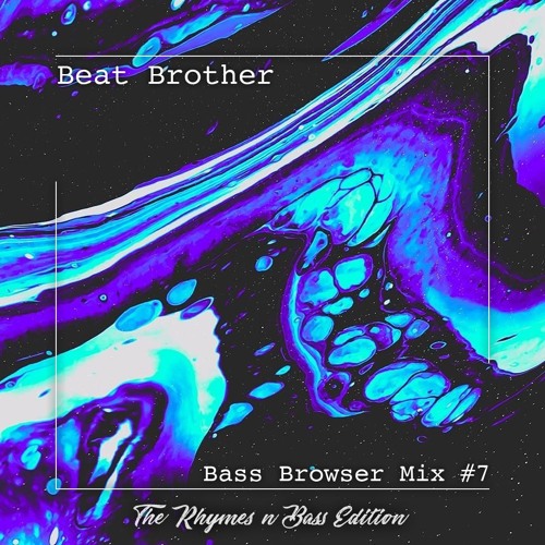Beat Brother - Bass Browser Mix #7 (The Rhymes n Bass Edition)