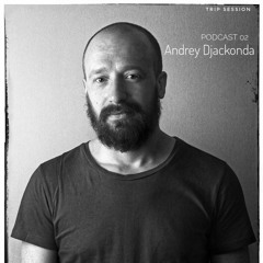 Trip Session Podcast 02 - Andrey Djackonda
