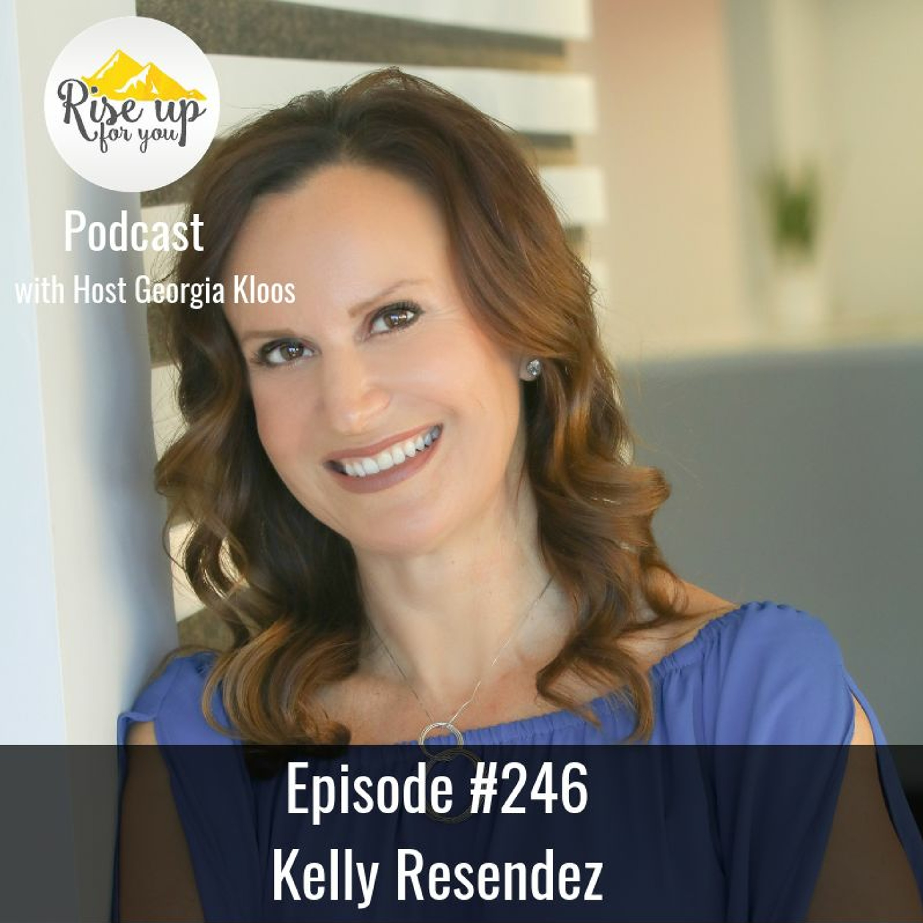 Episode #246 with Kelly Resendez-From Intention to Action: How to Identify Self-Sabotage episode artwork