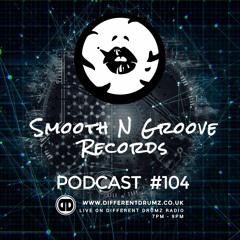 SMOOTH N GROOVE RECORDS - Podcast 104 - [Recorded live on Different Drumz] - 14th April 2019