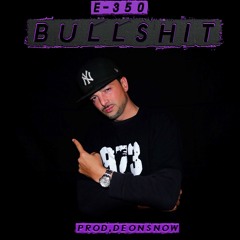 E - 350 - Bullshit (Prod. Deon Snow)