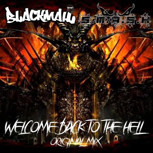 BlackMail, S.M.A.S.H - Welcome Back To The Hell (Original Mix)[FREE DOWNLOAD]