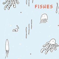 Fishes