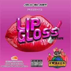 LIP GLOSS MIXTAPE @Jahblast_Blast