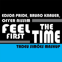 Edson Pride, Bruno Knauer, Offer Nissim - Feel The First Time (Tadeu Viegas Mashup)