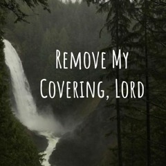 Remove My Covering, Lord (with Faith Valverde)