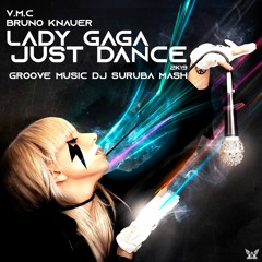 V.M.C., Bruno Knauer, Lady GaGa  - Just Dance 2K19 (Groove Music DJ Suruba Mash) FREE DOWNLOAD