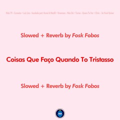 Coisas Que Faço Quando To Tristasso (slowed + reverb by FoskFobos)