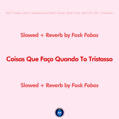 Coisas Que Faço Quando To Tristasso (slowed + reverb by FoskFobos)