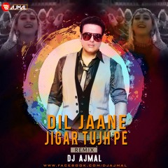 DIL JANE JIGAR TUHPE ( REMIX ) DJ AJMAL