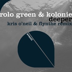 Rolo Green & Kolonie - Deeper (Kris O'Neil & Flynthe Remix)