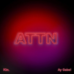 ATTN by Kin. & Ay Gabe! (Prod. Kin. & Kev)
