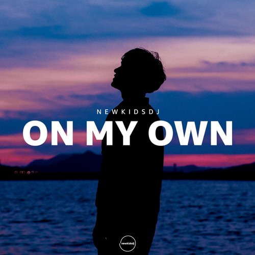 Stream On My Own by newkidsdj Listen online for free on SoundCloud