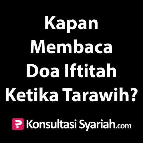 Konsultasi Syariah: Kapan Membaca Doa Iftitah Ketika