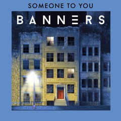 Someone To You - BANNERS