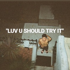 LUV U SHOULD TRY IT