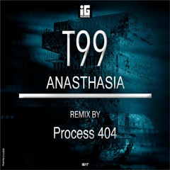 T99 - Anasthasia 2019 (Process 404 Remix)- IG Recording
