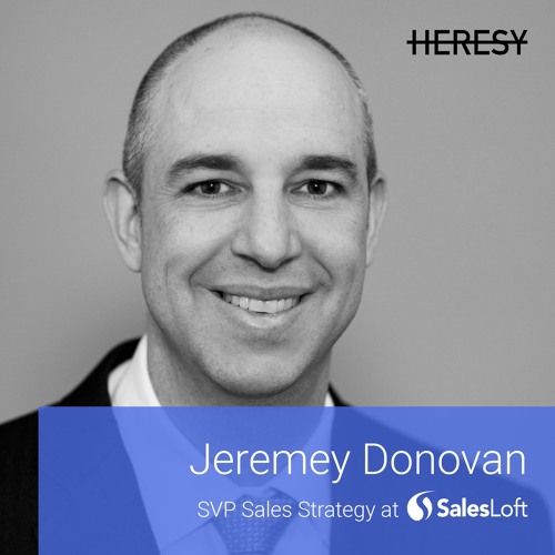 Heresy E15: Jeremey Donovan, SVP Sales Strategy @ SalesLoft