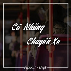 Có Những Chuyến Xe - Apdoll x BigP