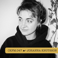 CKFM.047 - Johanna Knutsson