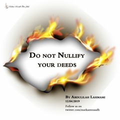 Do Not Nullify Your Deeds (Jumuah Khutbah) By Abdulilah Lahmami