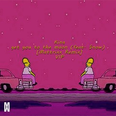 Kina - Get You To The Moon (feat. Snow) [Mattrixx Remix] (VIP)