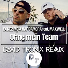 BONEZ MC & RAF CAMORA Feat. MAXWELL - Ohne Mein Team (David Tronix Remix)