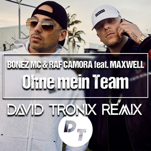 Stream BONEZ MC & RAF CAMORA Feat. MAXWELL - Ohne Mein Team (David Tronix  Remix) by David Tronix | Listen online for free on SoundCloud