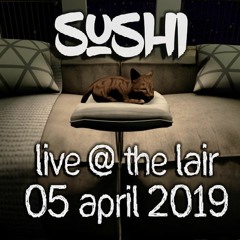 Sushi @ The - Lair - 05th April 2019