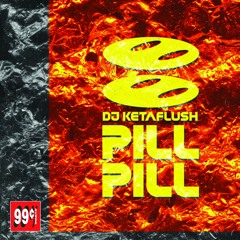 DJ KETAFLUSH - PILL PILL (out on 99cts RCRDS)