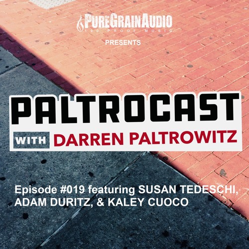 Paltrocast with Darren Paltrowitz: Episode #019 featuring SUSAN TEDESCHI, ADAM DURITZ, & KALEY CUOCO