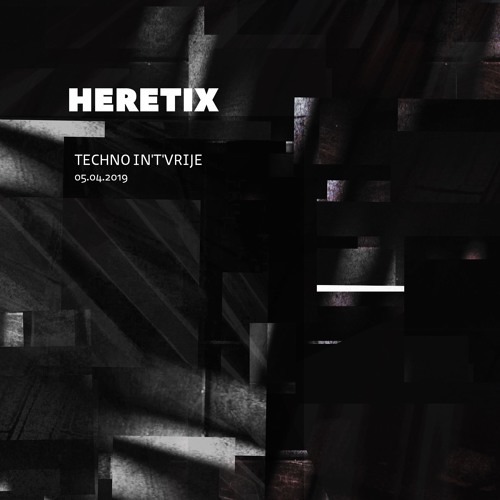 Heretix Dj set @ Techno In 't'Vrije (05/04/19)
