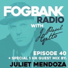 Fogbank Radio with J Paul Getto : Episode 40 + JULIET MENDOZA Guest Mix