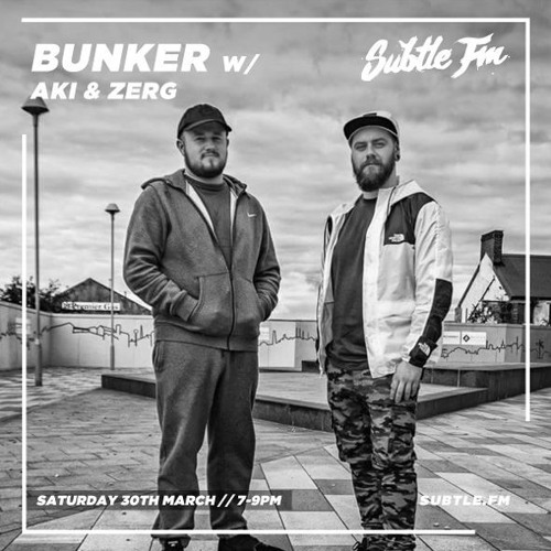 Stream Bunker w/ Aki Zerg Subtle FM 30/03/19 by Subtle Radio