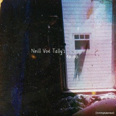 Neill Von Tally's 10:00 [EP]