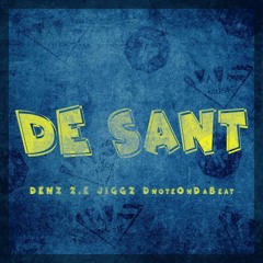 Denz Ft. Z.E & Jiggz " De Sant " ZE