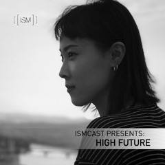 Ismcast Presents 054 - High Future
