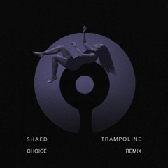 SHAED - Trampoline (Choice Remix)