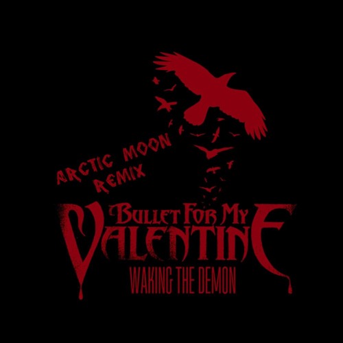Bullet For My Valentine - Waking The Demon (Arctic Moon Remix)