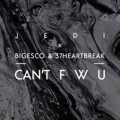 Can't F W U(feat. BigFuckinEscx & 37HeartBreak)