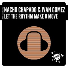 GR444 Nacho Chapado & Ivan Gomez - Let The Rhythm Make U Move (Original Mix)