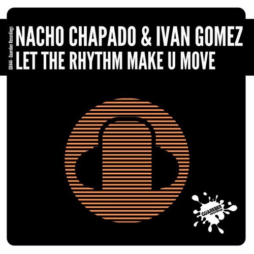 GR444 Nacho Chapado & Ivan Gomez - Let The Rhythm Make U Move (Original Mix)