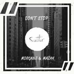 MorganJ & Mazay - Don't Stop [ FREE DOWNLOAD ]