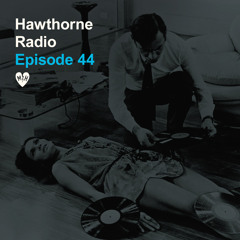 Hawthorne Radio Episode 44