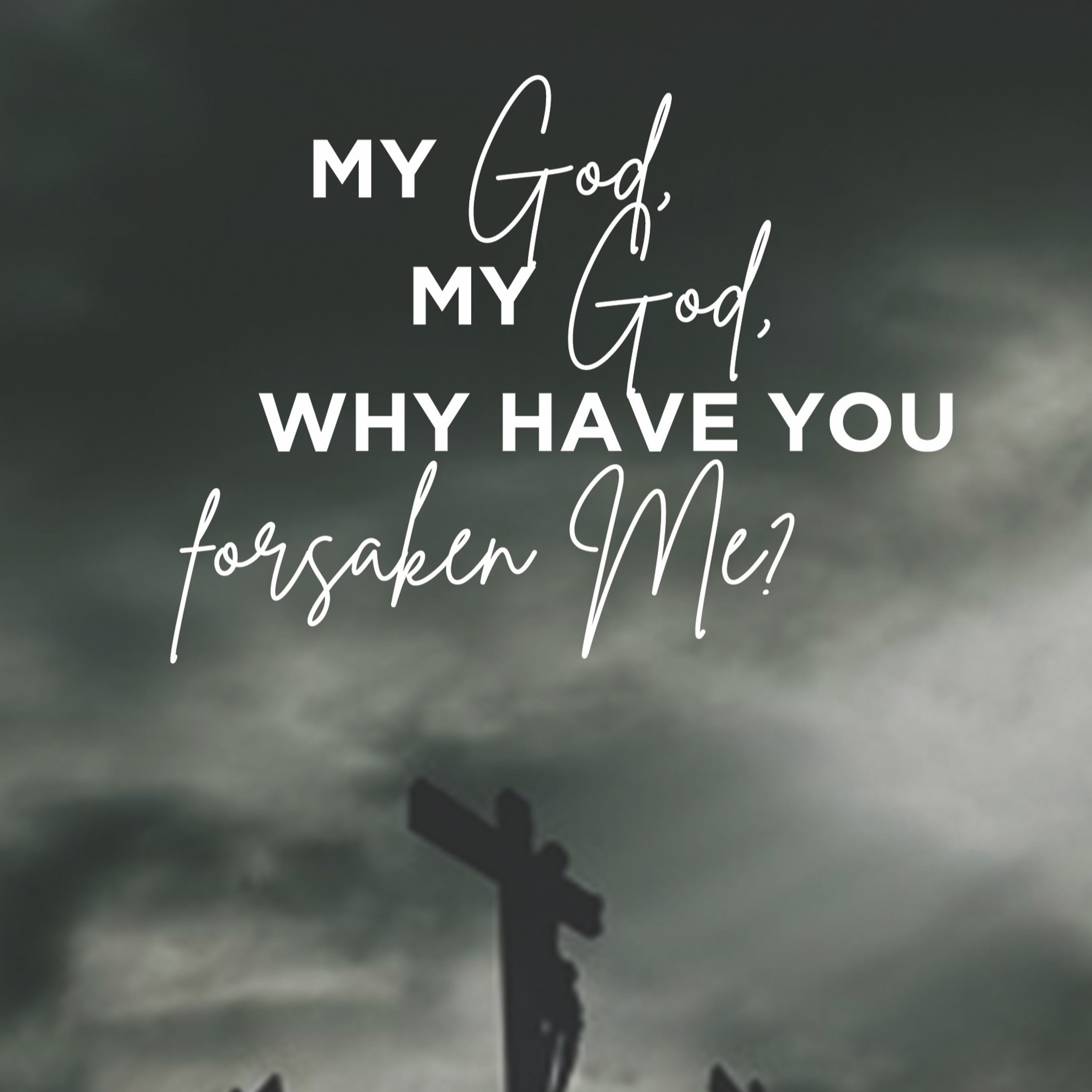 My God, My God, Why Have You Forsaken Me? 2019.04.14 episode artwork