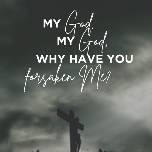 My God, My God, Why Have You Forsaken Me? 2019.04.14 by CrossPointHB on  SoundCloud - Hear the world's sounds