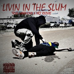 livin in the Slums-True Harmony x Yrz Riche ft beju