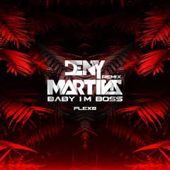 Deny Martinz - Baby I'm Boss [Original By FlexB] #FREEDOWNLOAD